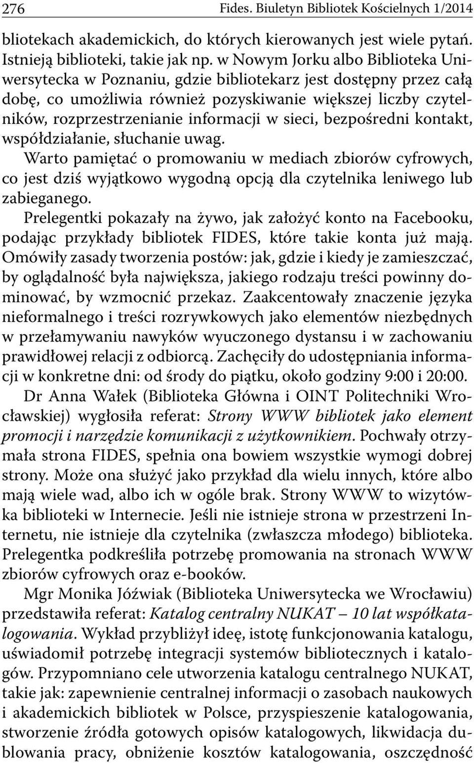 w sieci, bezpośredni kontakt, współdziałanie, słuchanie uwag. Warto pamiętać o promowaniu w mediach zbiorów cyfrowych, co jest dziś wyjątkowo wygodną opcją dla czytelnika leniwego lub zabieganego.