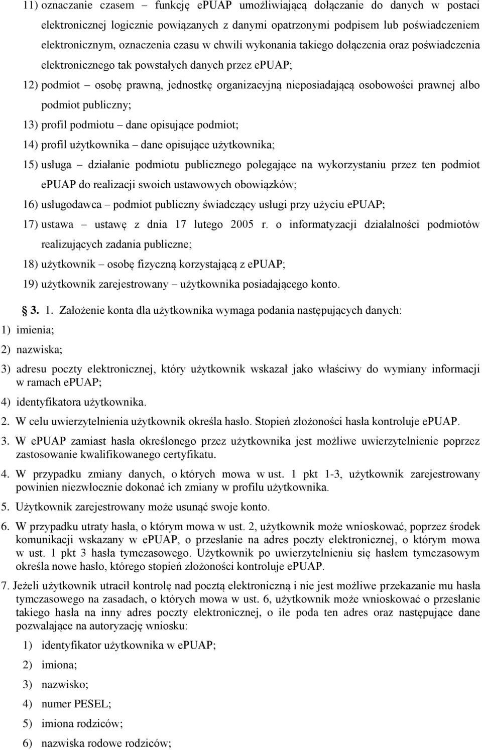 podmiot publiczny; 13) profil podmiotu dane opisujące podmiot; 14) profil użytkownika dane opisujące użytkownika; 15) usługa działanie podmiotu publicznego polegające na wykorzystaniu przez ten