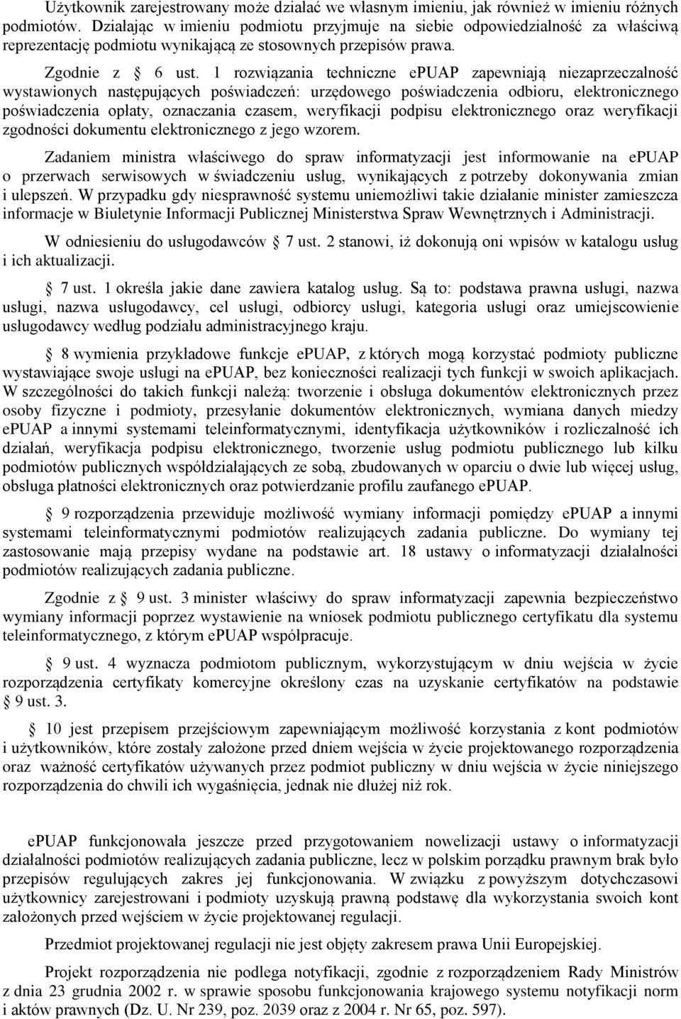 1 rozwiązania techniczne epuap zapewniają niezaprzeczalność wystawionych następujących poświadczeń: urzędowego poświadczenia odbioru, elektronicznego poświadczenia opłaty, oznaczania czasem,