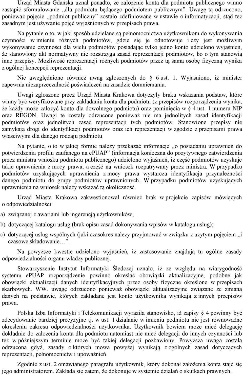 Na pytanie o to, w jaki sposób udzielane są pełnomocnictwa użytkownikom do wykonywania czynności w imieniu różnych podmiotów, gdzie się je odnotowuje i czy jest możliwym wykonywanie czynności dla