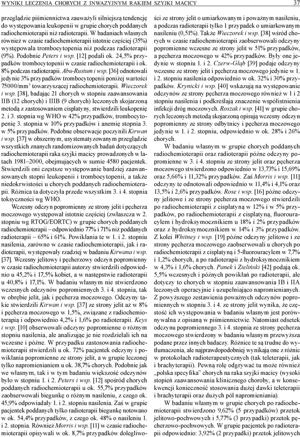 24,5% przypadków trombocytopenii w czasie radiochemioterapii i ok. 8% podczas radioterapii. Abu-Rustum i wsp.