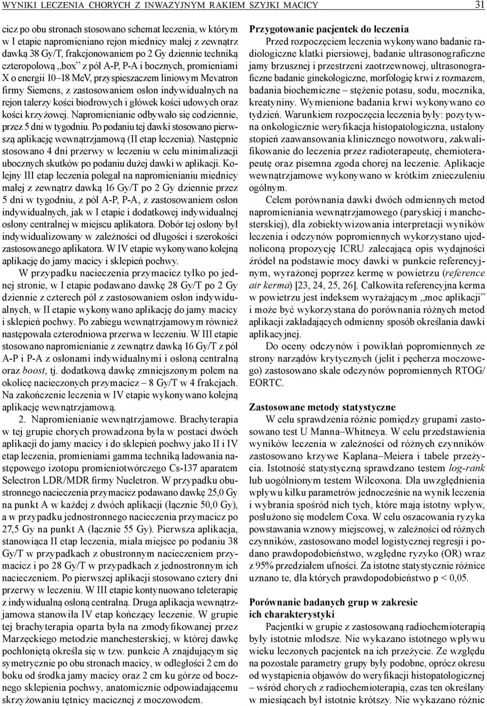 indywidualnych na rejon talerzy kości biodrowych i główek kości udowych oraz kości krzyżowej. Napromienianie odbywało się codziennie, przez 5 dni w tygodniu.