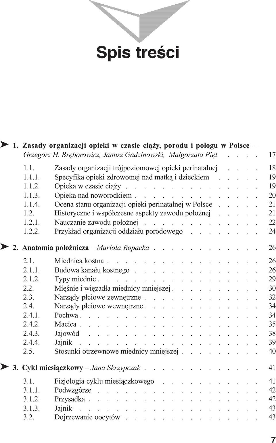 Ocena stanu organizacji opieki perinatalnej w Polsce..... 021 1.2. Historyczne i wspó³czesne aspekty zawodu po³o nej..... 021 1.2.1. Nauczanie zawodu po³o nej............. 022 1.2.2. Przyk³ad organizacji oddzia³u porodowego.