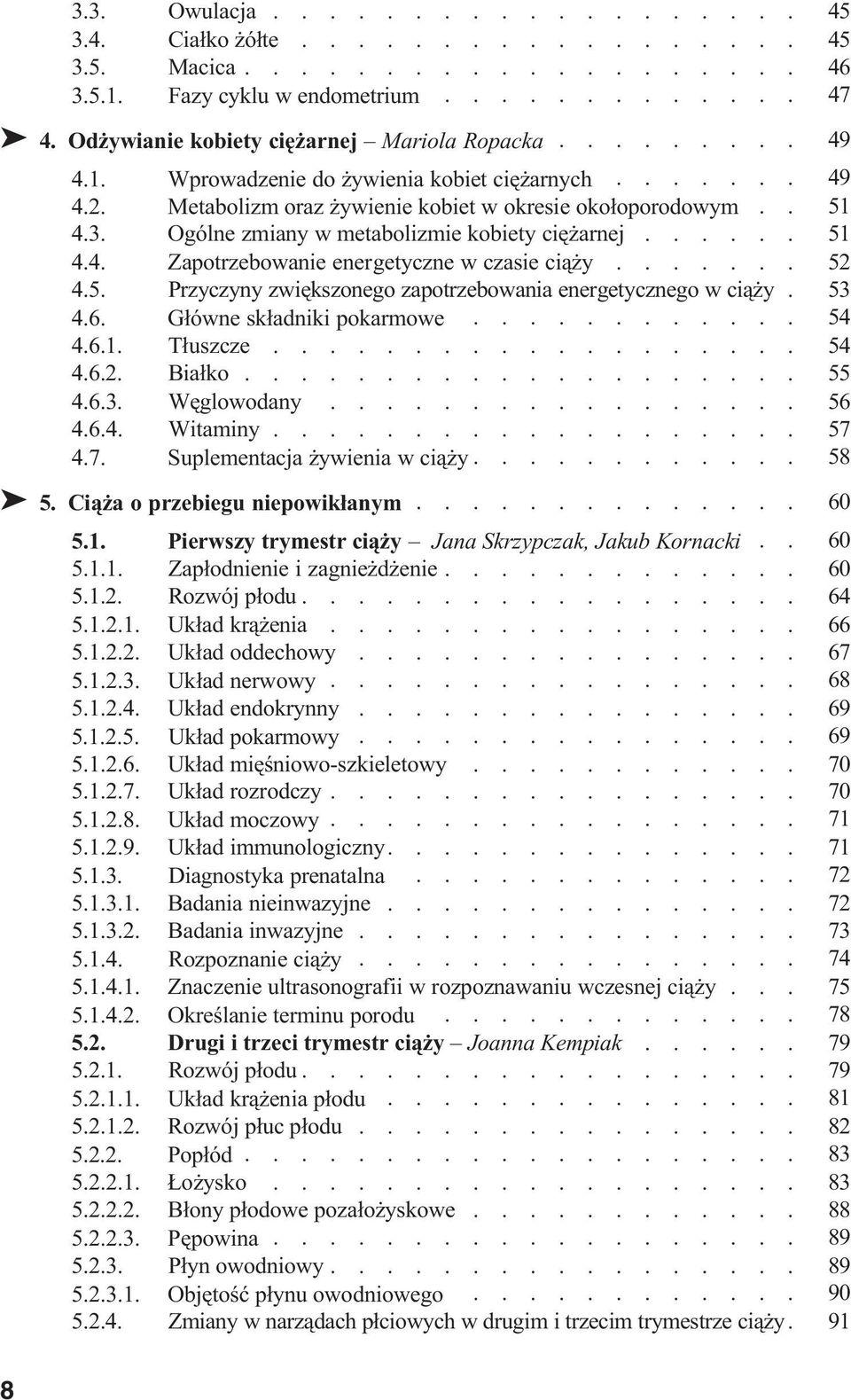 Ogólne zmiany w metabolizmie kobiety ciê arnej...... 051 4.4. Zapotrzebowanie energetyczne w czasie ci¹ y....... 052 4.5. Przyczyny zwiêkszonego zapotrzebowania energetycznego w ci¹ y. 053 4.6.
