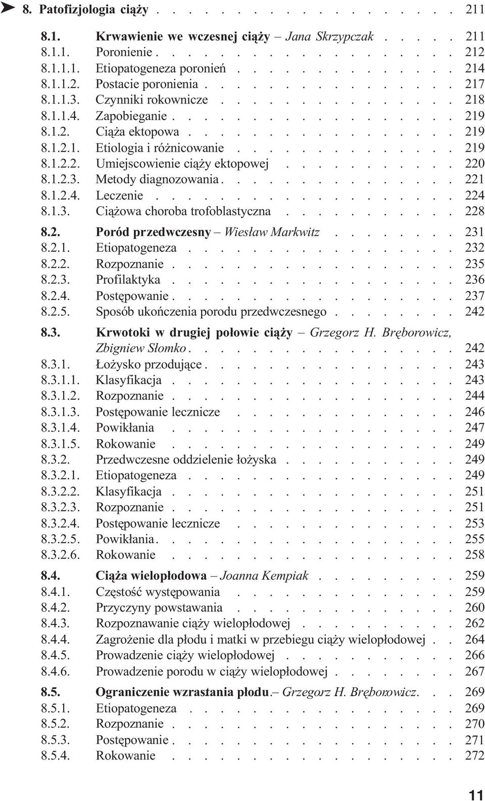 ............. 219 8.1.2.2. Umiejscowienie ci¹ y ektopowej........... 220 8.1.2.3. Metody diagnozowania............... 221 8.1.2.4. Leczenie................... 224 8.1.3. Ci¹ owa choroba trofoblastyczna.