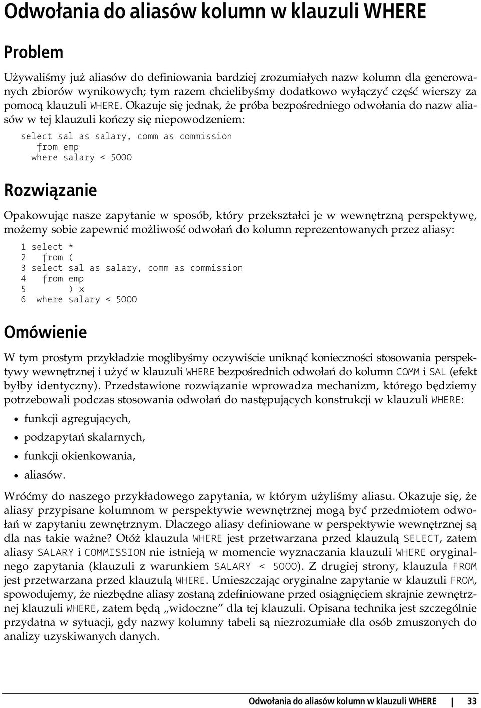 Okazuje się jednak, że próba bezpośredniego odwołania do nazw aliasów w tej klauzuli kończy się niepowodzeniem: select sal as salary, comm as commission from emp where salary < 5000 Opakowując nasze