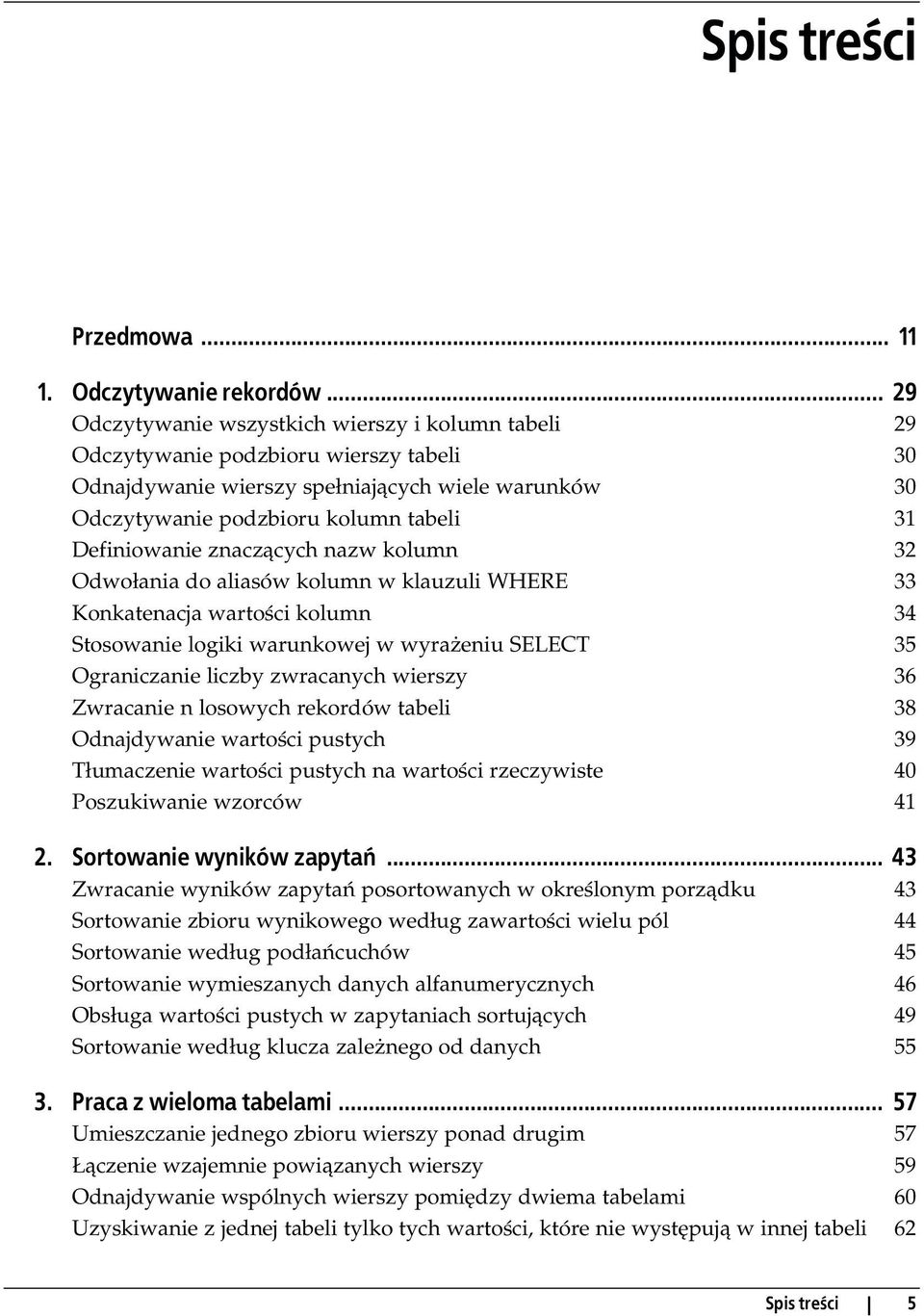 Definiowanie znaczących nazw kolumn 32 Odwołania do aliasów kolumn w klauzuli WHERE 33 Konkatenacja wartości kolumn 34 Stosowanie logiki warunkowej w wyrażeniu SELECT 35 Ograniczanie liczby