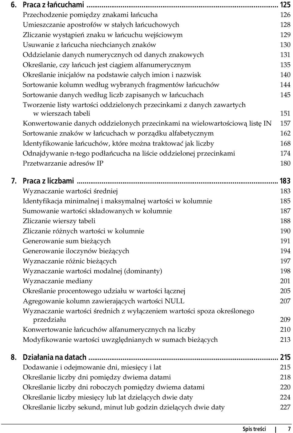 Oddzielanie danych numerycznych od danych znakowych 131 Określanie, czy łańcuch jest ciągiem alfanumerycznym 135 Określanie inicjałów na podstawie całych imion i nazwisk 140 Sortowanie kolumn według