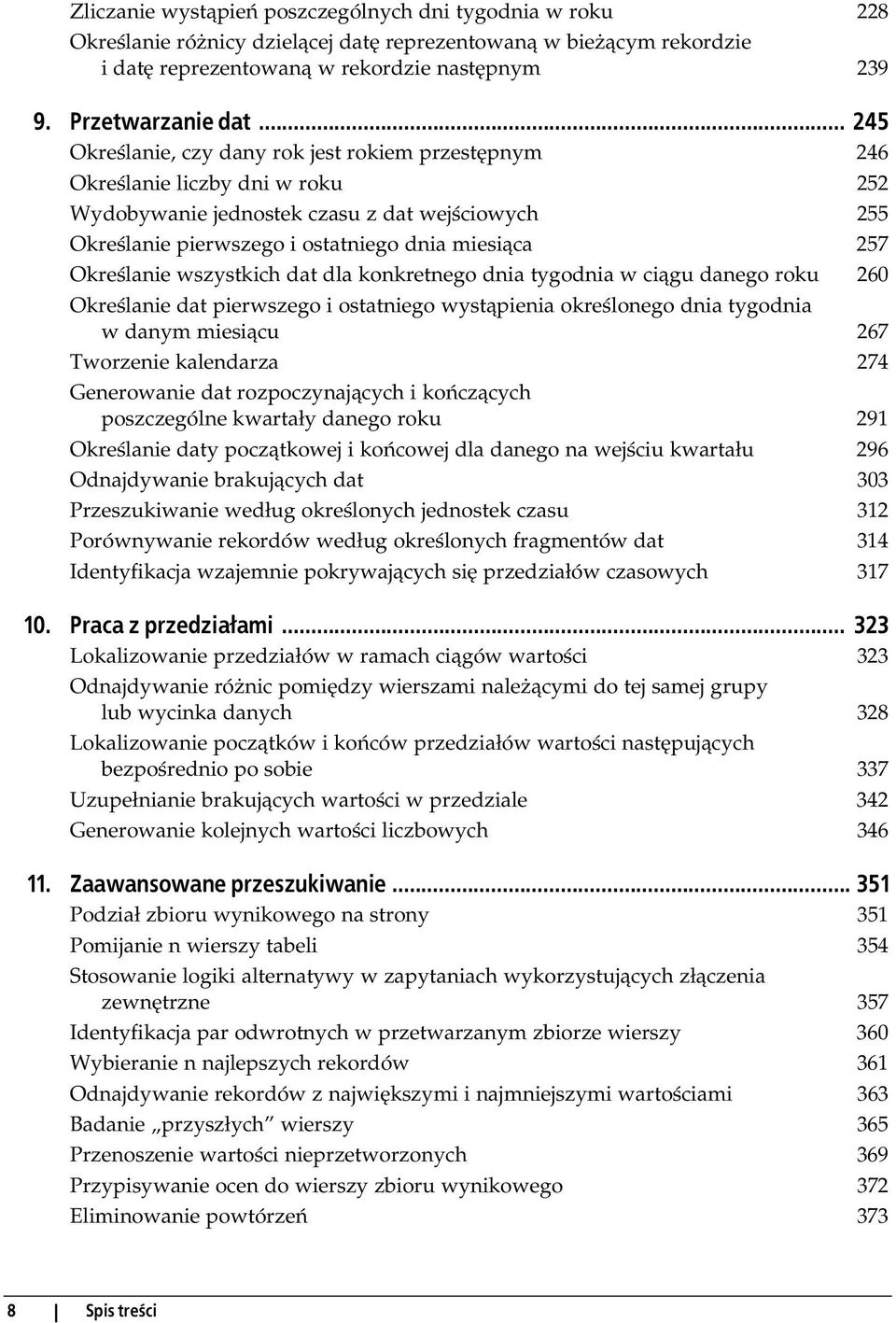 Określanie wszystkich dat dla konkretnego dnia tygodnia w ciągu danego roku 260 Określanie dat pierwszego i ostatniego wystąpienia określonego dnia tygodnia w danym miesiącu 267 Tworzenie kalendarza