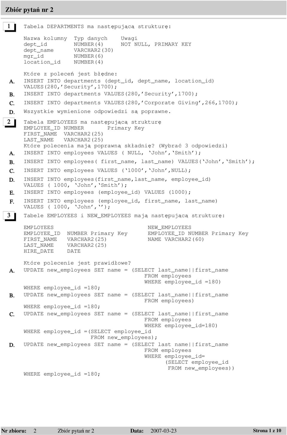 INSERT INTO departments VALUES(280, Corporate Giving,266,1700); D. Wszystkie wymienione odpowiedzi są poprawne.