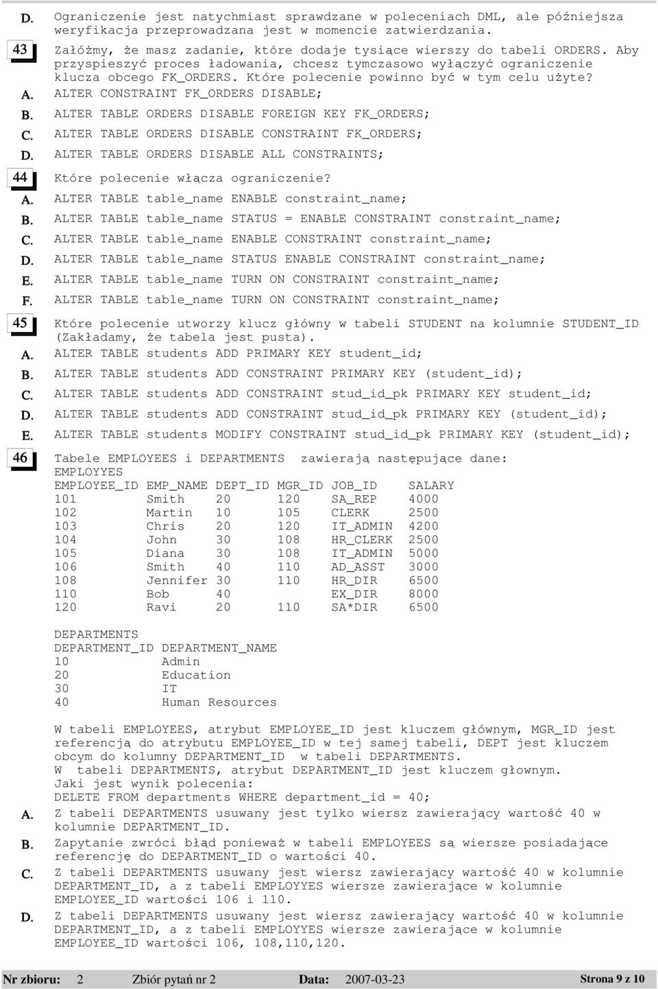 Które polecenie powinno być w tym celu użyte? A. ALTER CONSTRAINT FK_ORDERS DISABLE; B. ALTER TABLE ORDERS DISABLE FOREIGN KEY FK_ORDERS; C. ALTER TABLE ORDERS DISABLE CONSTRAINT FK_ORDERS; D.