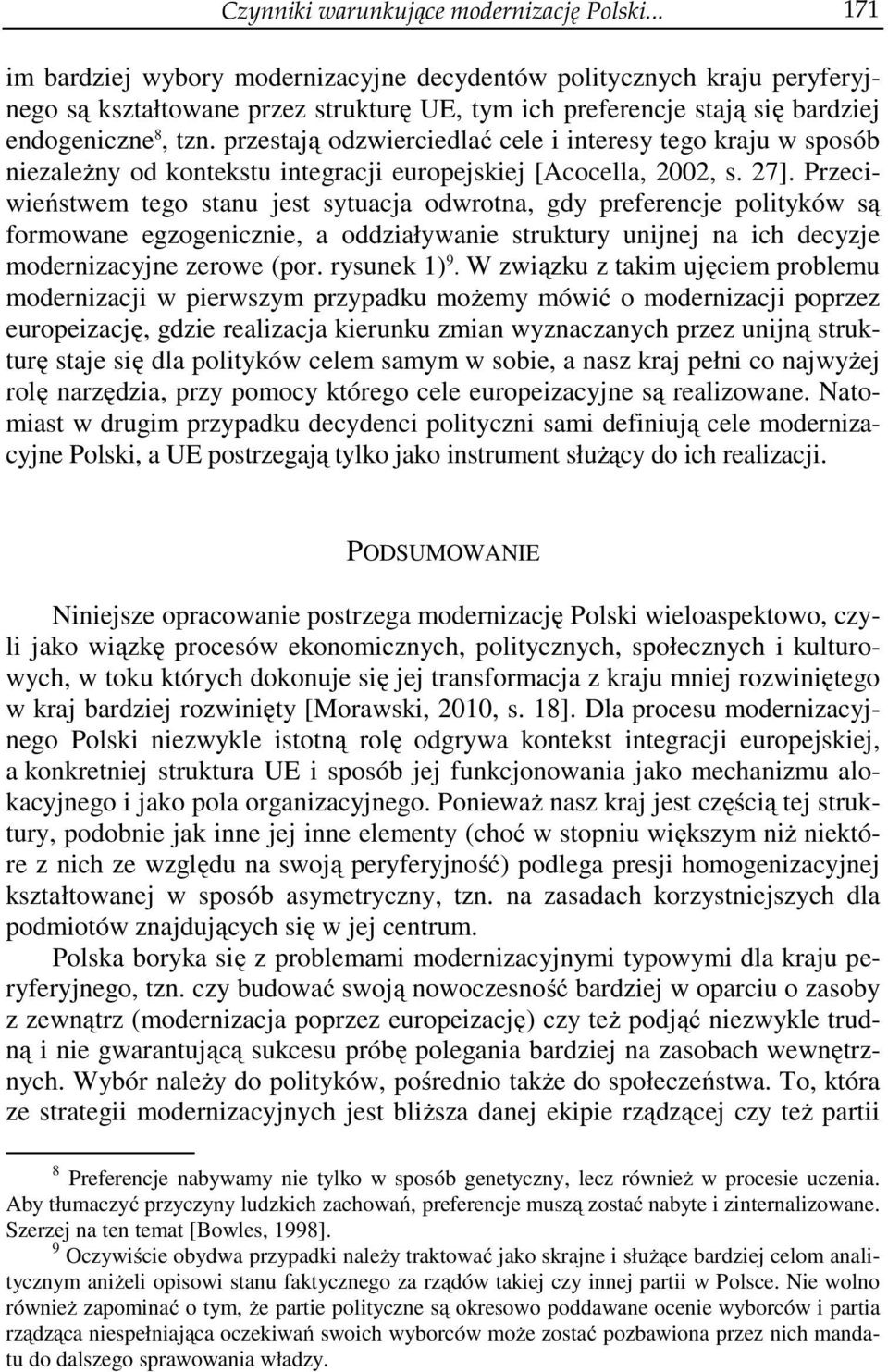 przestają odzwierciedlać cele i interesy tego kraju w sposób niezależny od kontekstu integracji europejskiej [Acocella, 2002, s. 27].