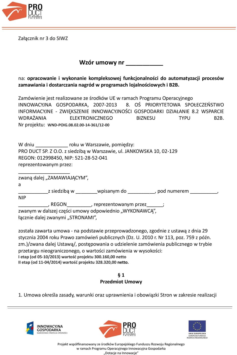 OŚ PRIORYTETOWA SPOŁECZEŃSTWO INFORMACYJNE - ZWIĘKSZENIE INNOWACYJNOŚCI GOSPODARKI DZIAŁANIE 8.2 WSPARCIE WDRAŻANIA ELEKTRONICZNEGO BIZNESU TYPU B2B. Nr projektu: WND-POIG.08.02.