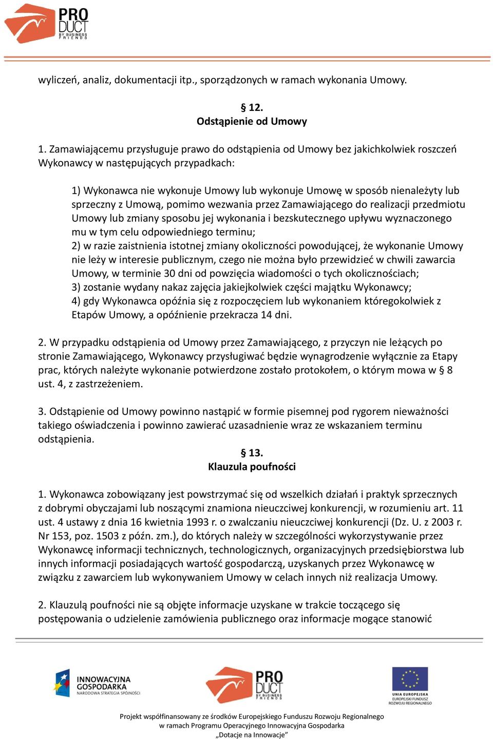 sprzeczny z Umową, pomimo wezwania przez Zamawiającego do realizacji przedmiotu Umowy lub zmiany sposobu jej wykonania i bezskutecznego upływu wyznaczonego mu w tym celu odpowiedniego terminu; 2) w