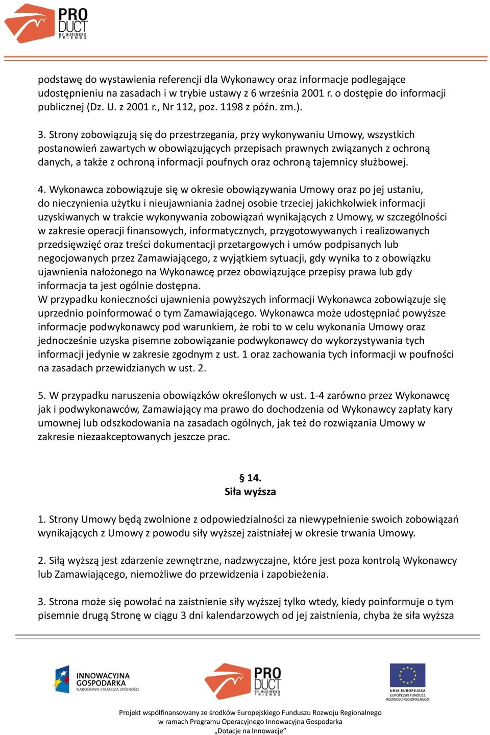 Strony zobowiązują się do przestrzegania, przy wykonywaniu Umowy, wszystkich postanowień zawartych w obowiązujących przepisach prawnych związanych z ochroną danych, a także z ochroną informacji