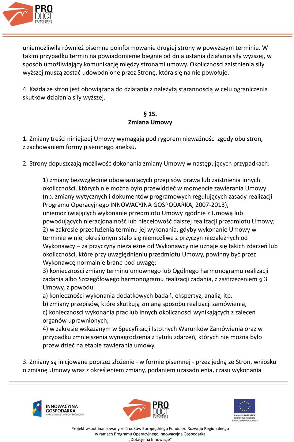 Okoliczności zaistnienia siły wyższej muszą zostać udowodnione przez Stronę, która się na nie powołuje. 4.