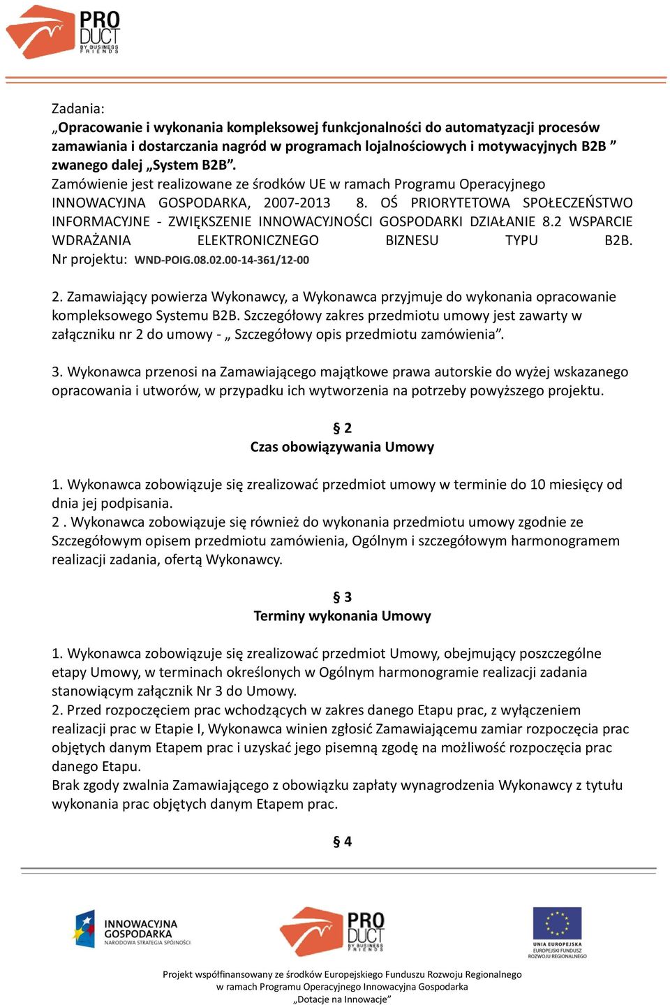 OŚ PRIORYTETOWA SPOŁECZEŃSTWO INFORMACYJNE - ZWIĘKSZENIE INNOWACYJNOŚCI GOSPODARKI DZIAŁANIE 8.2 WSPARCIE WDRAŻANIA ELEKTRONICZNEGO BIZNESU TYPU B2B. Nr projektu: WND-POIG.08.02.00-14-361/12-00 2.