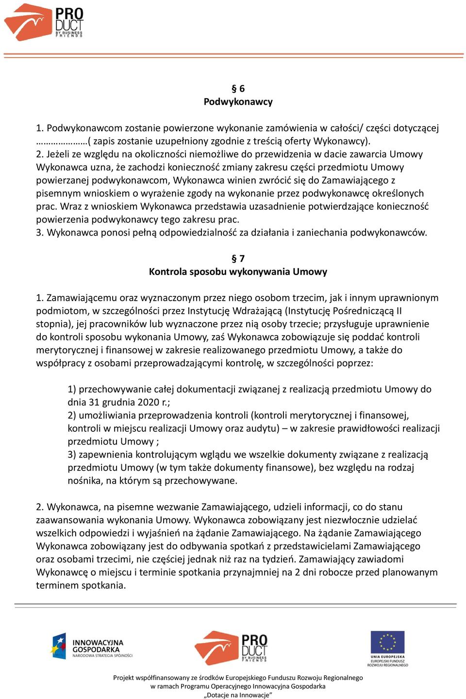 winien zwrócić się do Zamawiającego z pisemnym wnioskiem o wyrażenie zgody na wykonanie przez podwykonawcę określonych prac.