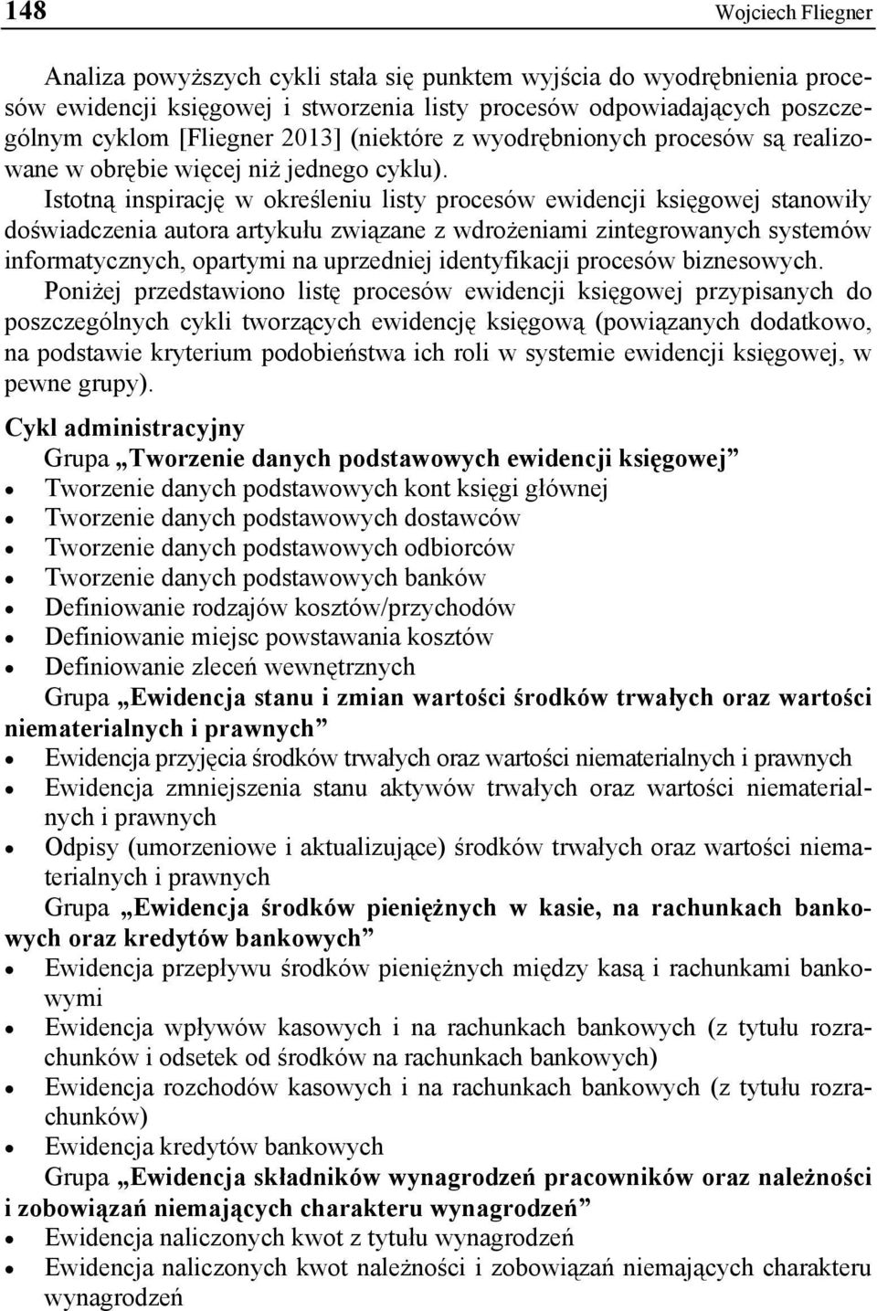 Istotną inspirację w określeniu listy procesów ewidencji księgowej stanowiły doświadczenia autora artykułu związane z wdrożeniami zintegrowanych systemów informatycznych, opartymi na uprzedniej