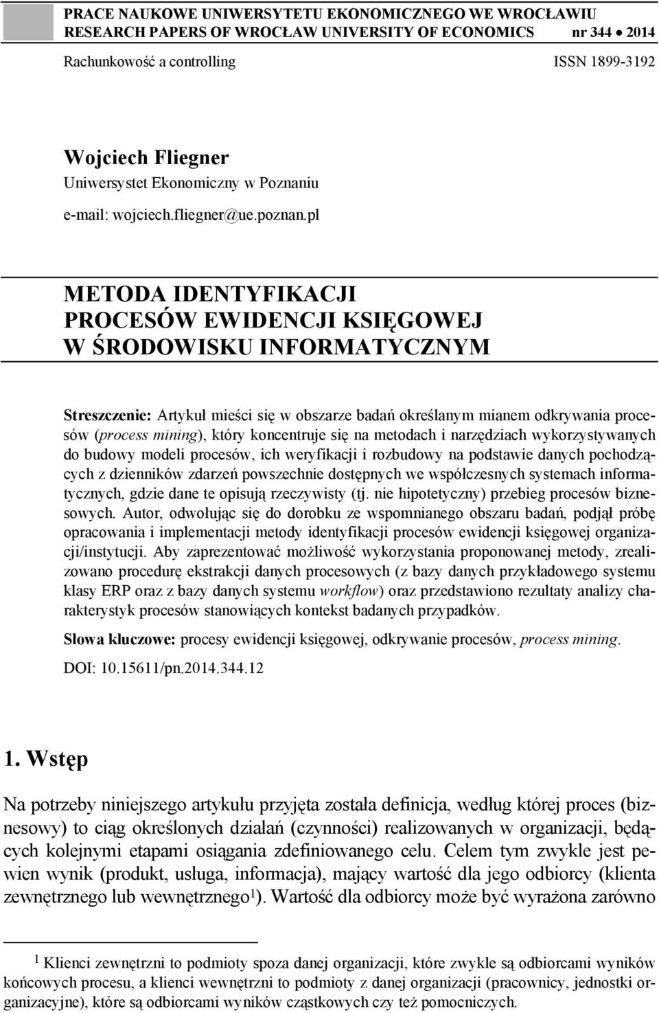 pl METODA IDENTYFIKACJI PROCESÓW EWIDENCJI KSIĘGOWEJ W ŚRODOWISKU INFORMATYCZNYM Streszczenie: Artykuł mieści się w obszarze badań określanym mianem odkrywania procesów (process mining), który