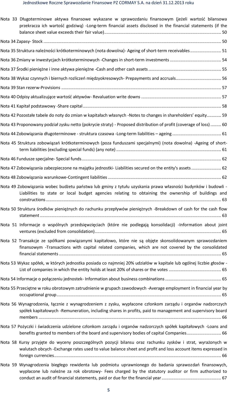 .. 51 Nota 36 Zmiany w inwestycjach krótkoterminowych -Changes in short-term investments... 54 Nota 37 Środki pieniężne i inne aktywa pieniężne -Cash and other cash assets.