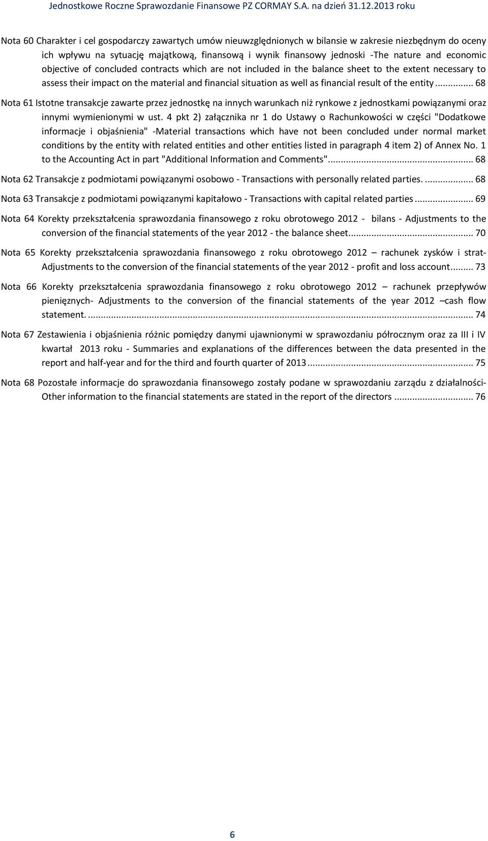 result of the entity... 68 Nota 61 Istotne transakcje zawarte przez jednostkę na innych warunkach niż rynkowe z jednostkami powiązanymi oraz innymi wymienionymi w ust.