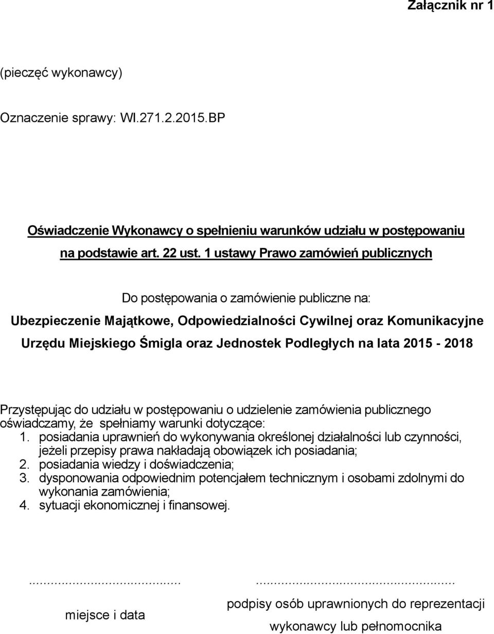 Podległych na lata 2015-2018 Przystępując do udziału w postępowaniu o udzielenie zamówienia publicznego oświadczamy, że spełniamy warunki dotyczące: 1.