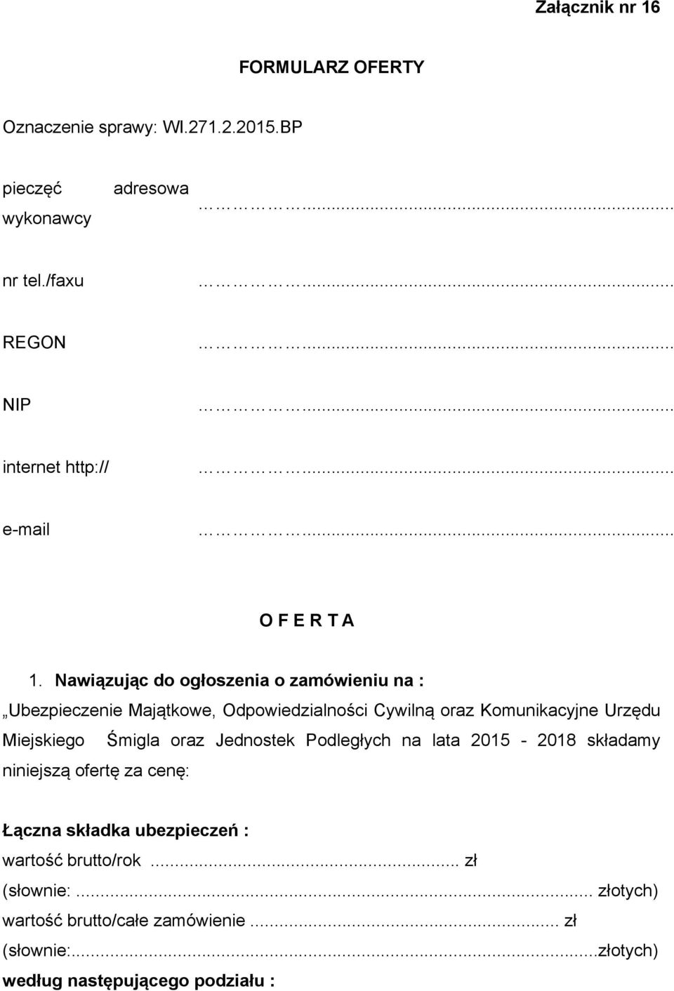 Nawiązując do ogłoszenia o zamówieniu na : Ubezpieczenie Majątkowe, Odpowiedzialności Cywilną oraz Komunikacyjne Urzędu