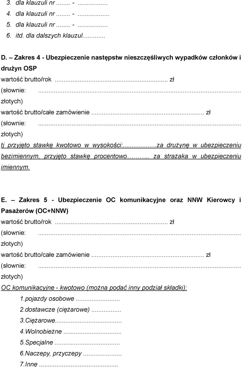 ..za drużynę w ubezpieczeniu bezimiennym, przyjęto stawkę procentowo.. za strażaka w ubezpieczeniu imiennym. E.