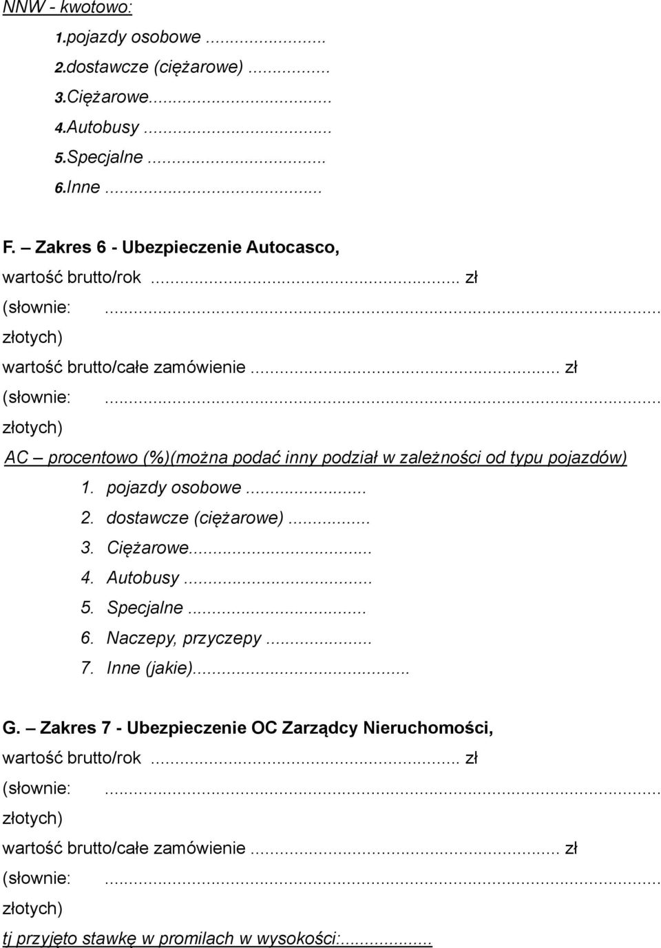 .. zł AC procentowo (%)(można podać inny podział w zależności od typu pojazdów) 1. pojazdy osobowe... 2. dostawcze (ciężarowe)... 3. Ciężarowe... 4.