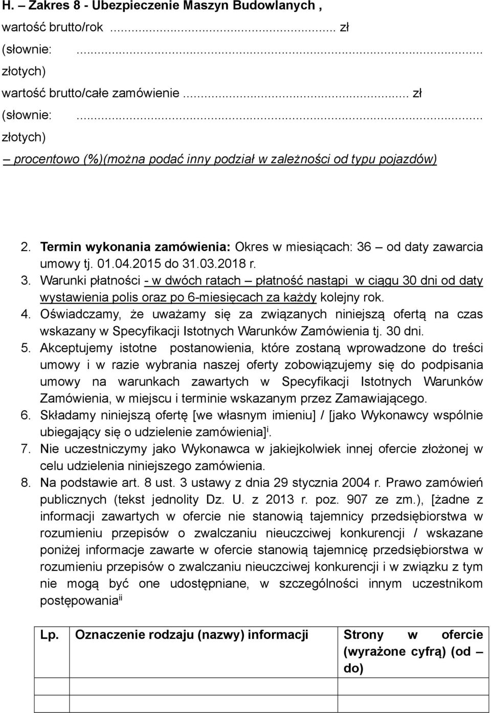 4. Oświadczamy, że uważamy się za związanych niniejszą ofertą na czas wskazany w Specyfikacji Istotnych Warunków Zamówienia tj. 30 dni. 5.