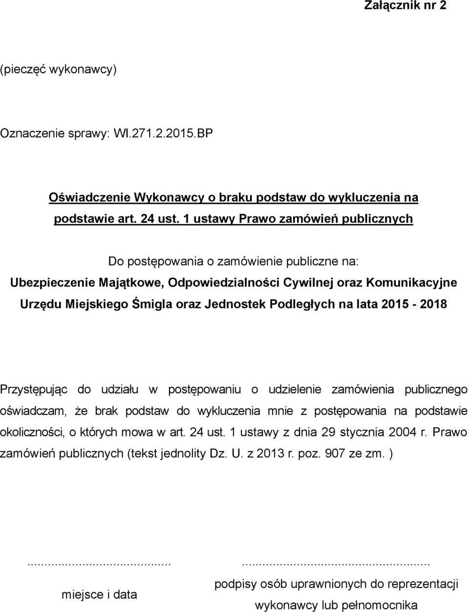 Śmigla oraz Jednostek Podległych na lata 2015-2018 Przystępując do udziału w postępowaniu o udzielenie zamówienia publicznego oświadczam, że brak podstaw do wykluczenia