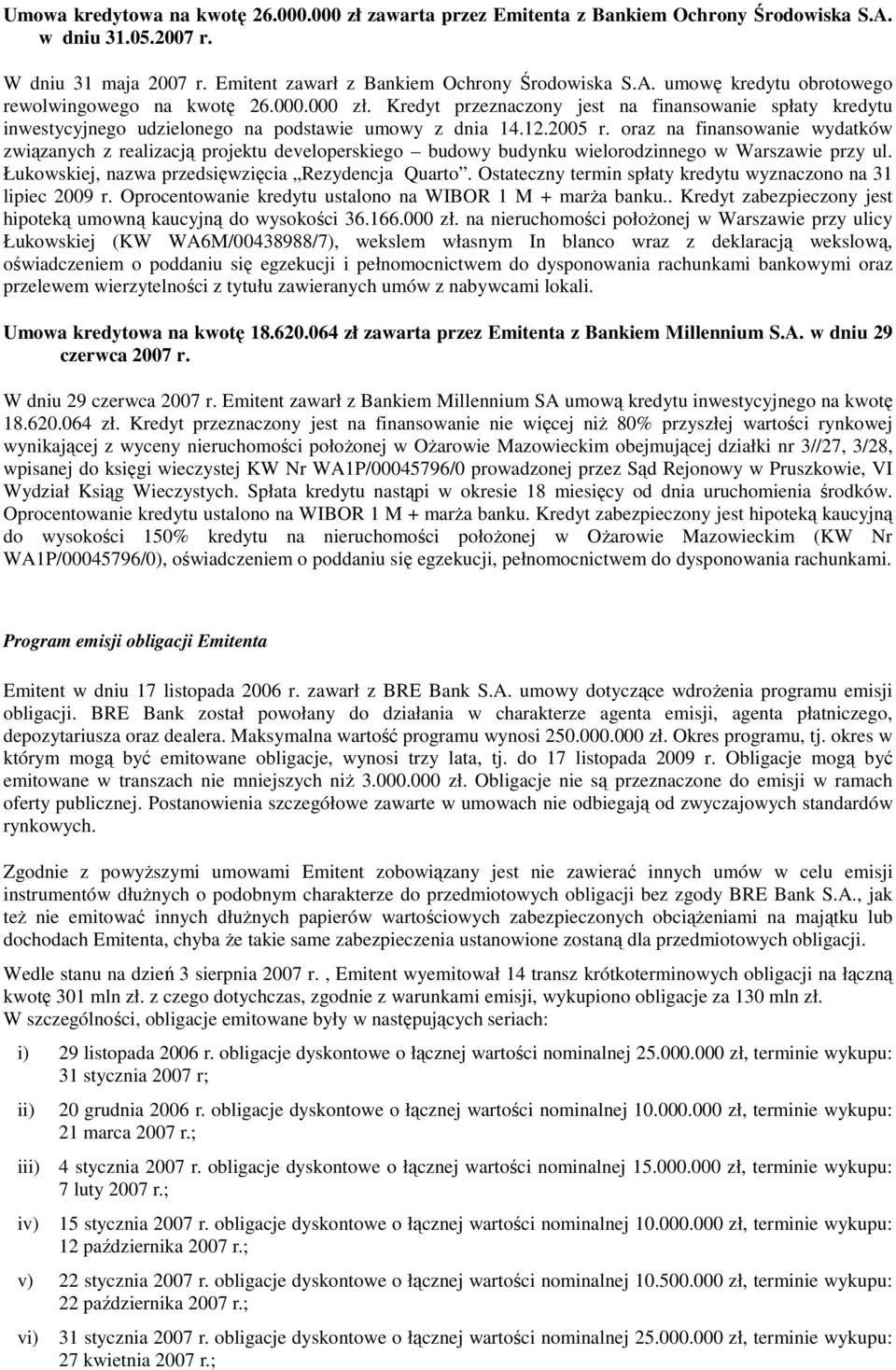 oraz na finansoanie ydatkó ziązanych z realizacją projektu developerskiego budoy budynku ielorodzinnego Warszaie przy ul. Łukoskiej, naza przedsięzięcia Rezydencja Quarto.