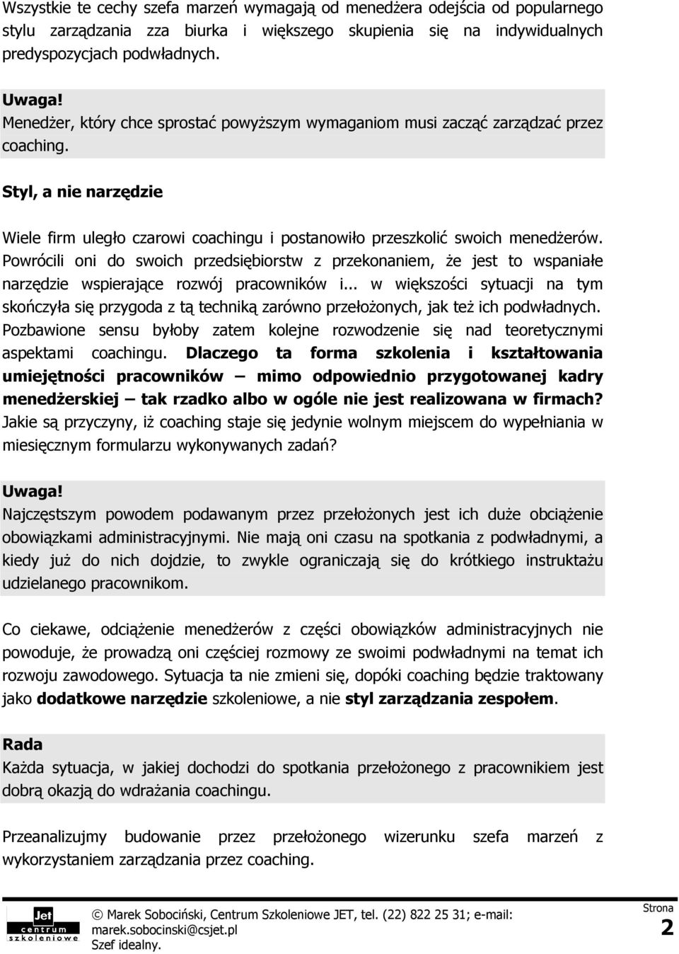 Powrócili oni do swoich przedsiębiorstw z przekonaniem, że jest to wspaniałe narzędzie wspierające rozwój pracowników i.