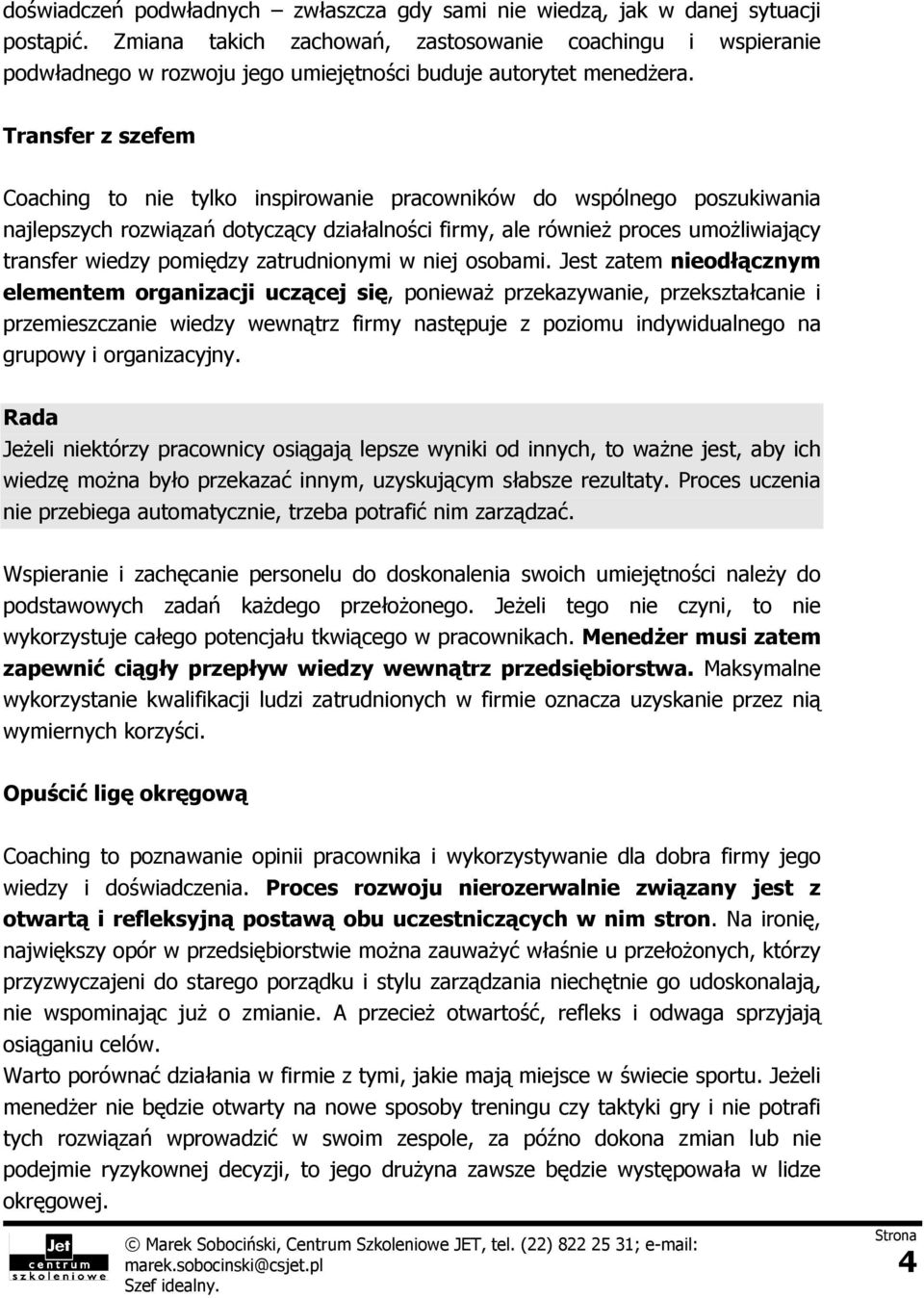 Transfer z szefem Coaching to nie tylko inspirowanie pracowników do wspólnego poszukiwania najlepszych rozwiązań dotyczący działalności firmy, ale również proces umożliwiający transfer wiedzy