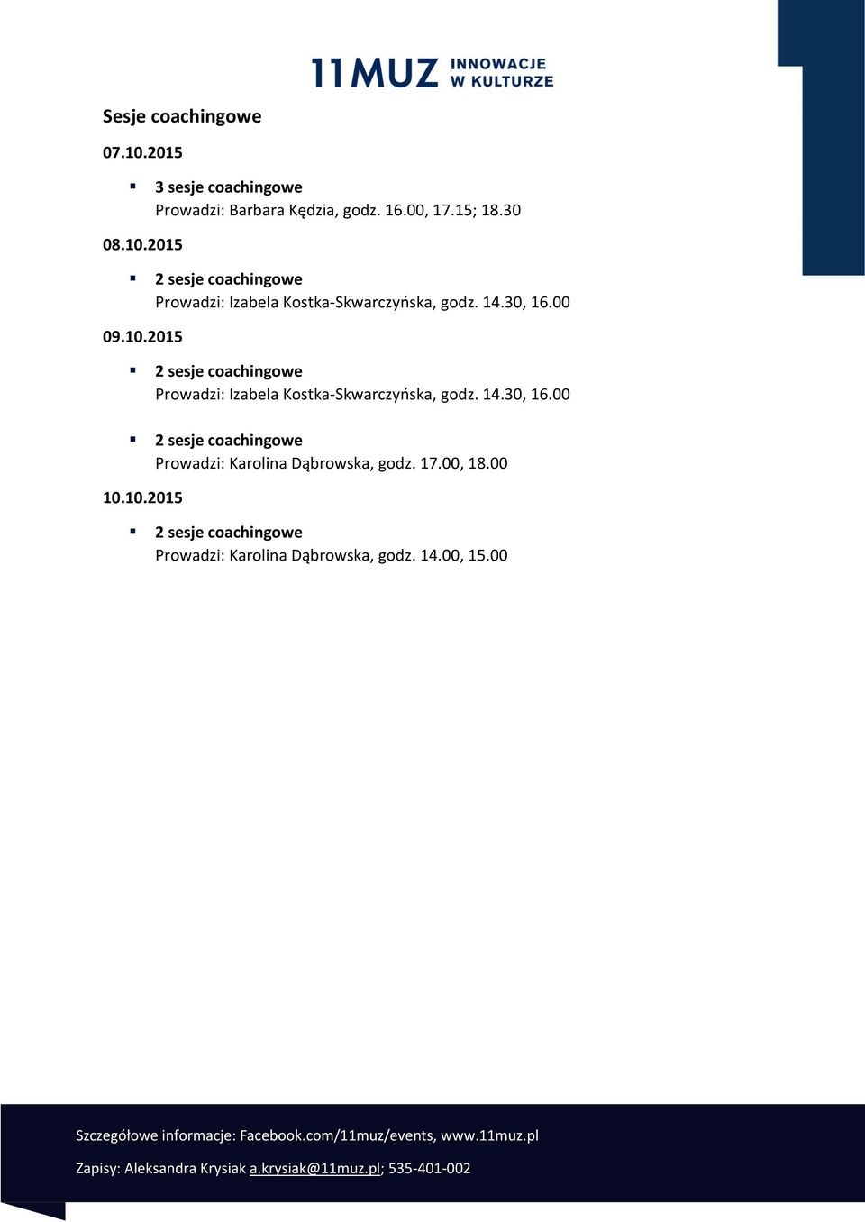 17.00, 18.00 10.10.2015 2 sesje coachingowe Prowadzi: Karolina Dąbrowska, godz. 14.00, 15.00