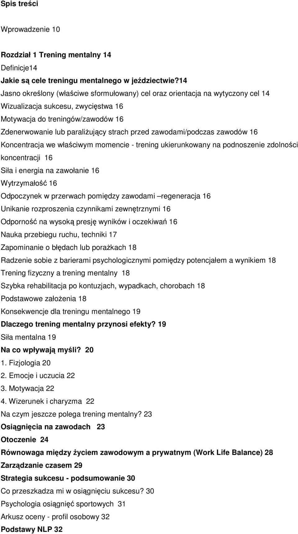 zawodami/podczas zawodów 16 Koncentracja we właściwym momencie - trening ukierunkowany na podnoszenie zdolności koncentracji 16 Siła i energia na zawołanie 16 Wytrzymałość 16 Odpoczynek w przerwach