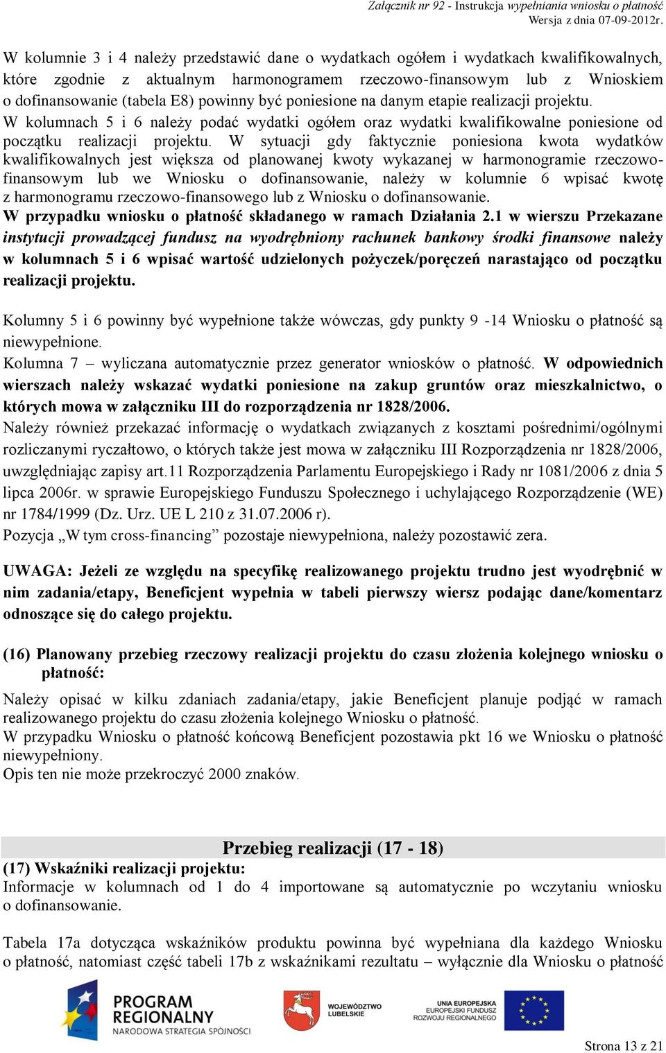 W sytuacji gdy faktycznie poniesiona kwota wydatków kwalifikowalnych jest większa od planowanej kwoty wykazanej w harmonogramie rzeczowofinansowym lub we Wniosku o dofinansowanie, należy w kolumnie 6