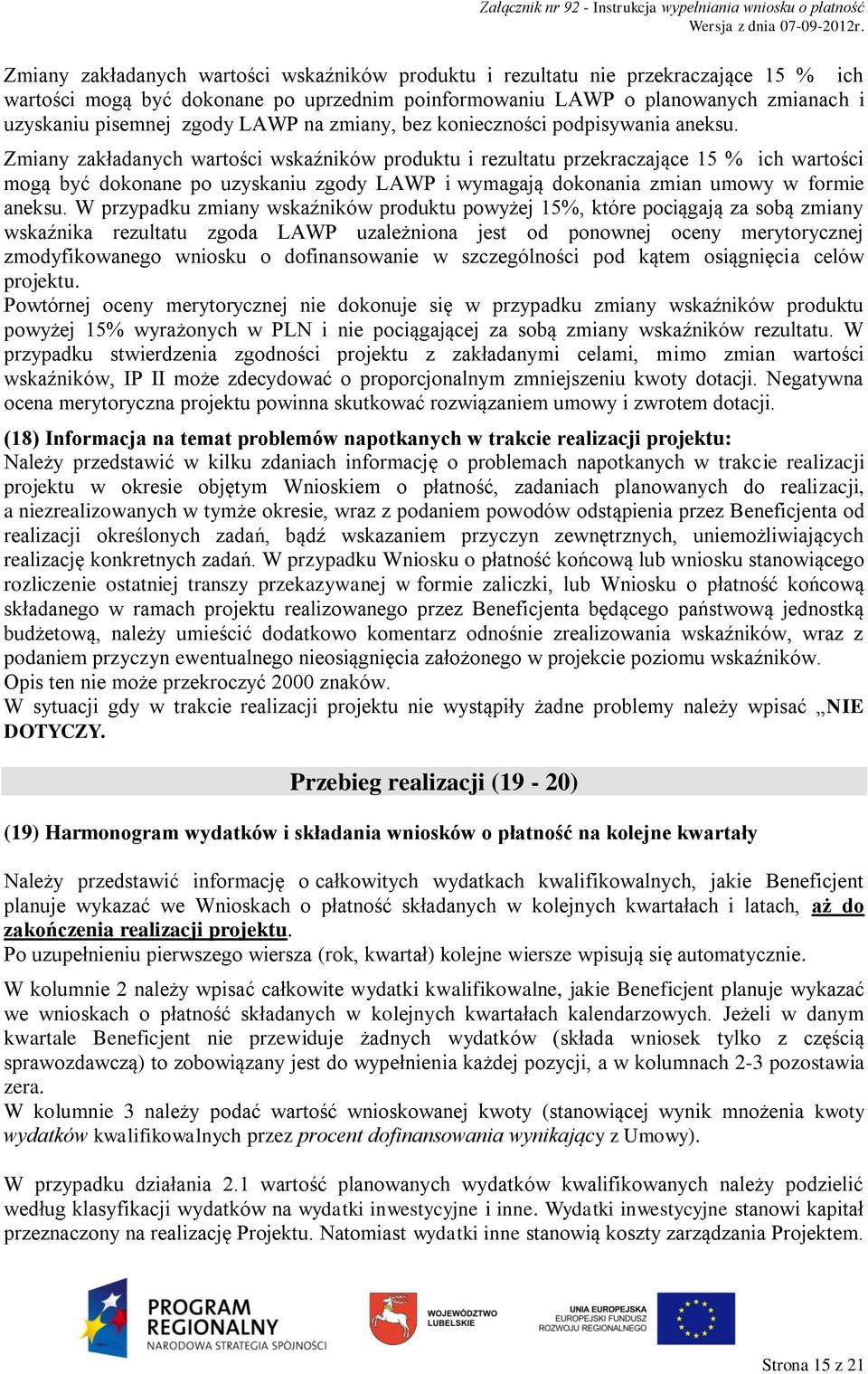 Zmiany zakładanych wartości wskaźników produktu i rezultatu przekraczające 15 % ich wartości mogą być dokonane po uzyskaniu zgody LAWP i wymagają dokonania zmian umowy w formie aneksu.