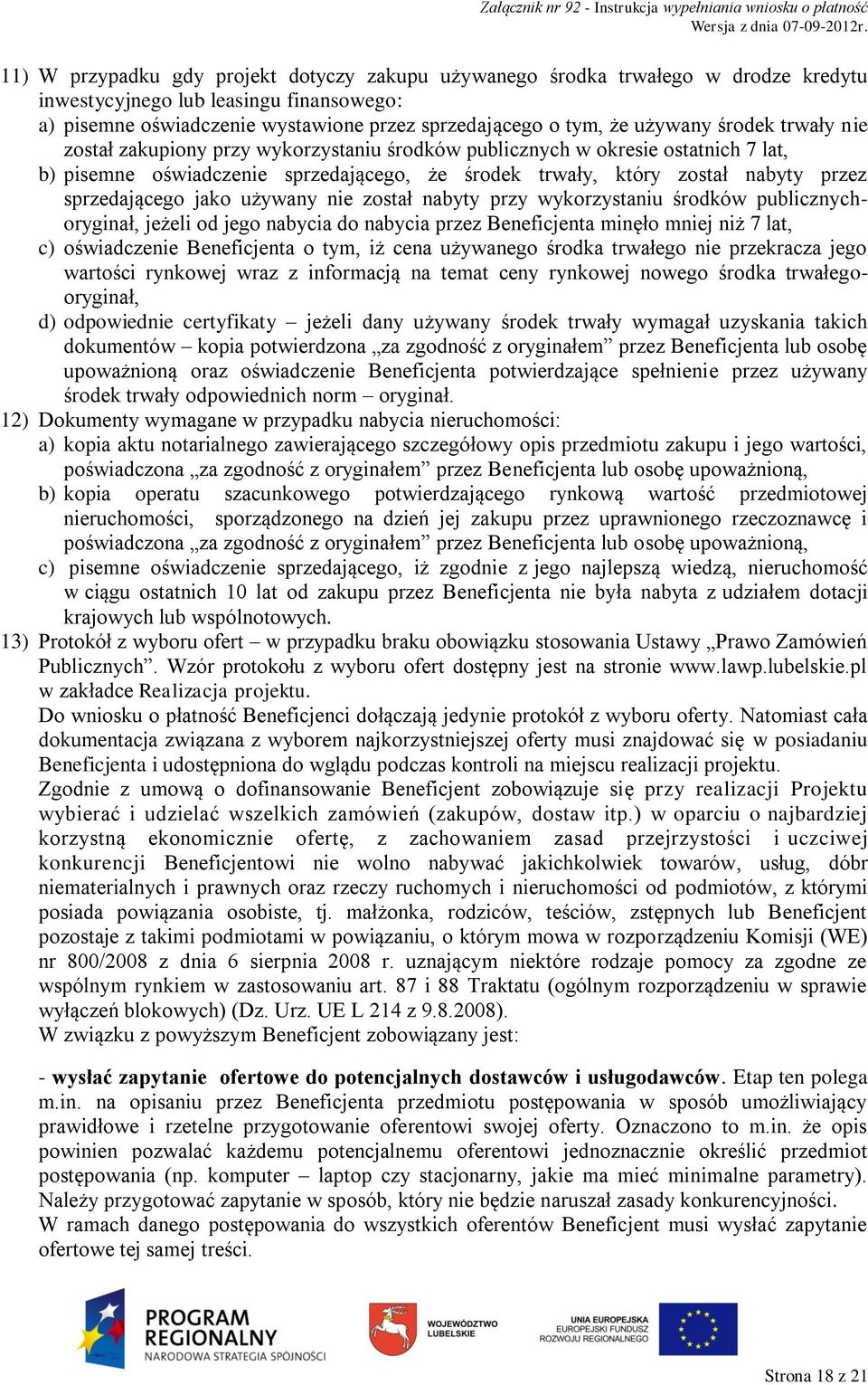 jako używany nie został nabyty przy wykorzystaniu środków publicznychoryginał, jeżeli od jego nabycia do nabycia przez Beneficjenta minęło mniej niż 7 lat, c) oświadczenie Beneficjenta o tym, iż cena