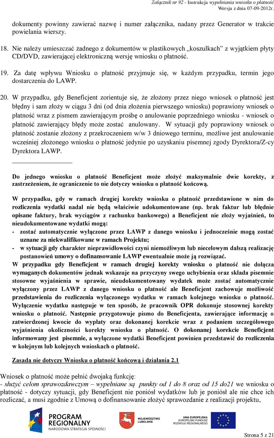 Za datę wpływu Wniosku o płatność przyjmuje się, w każdym przypadku, termin jego dostarczenia do LAWP. 20.