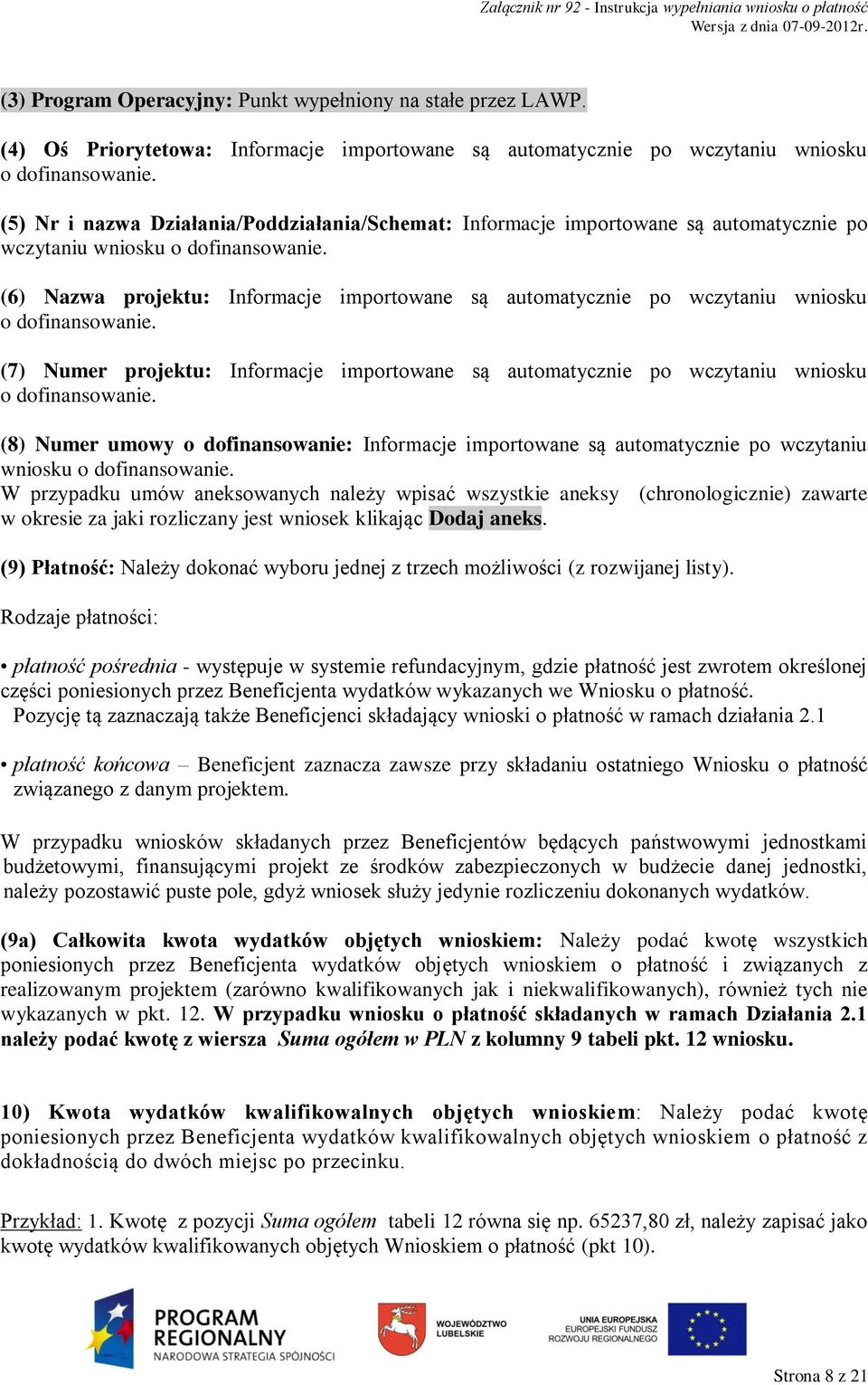 (6) Nazwa projektu: Informacje importowane są automatycznie po wczytaniu wniosku o dofinansowanie. (7) Numer projektu: Informacje importowane są automatycznie po wczytaniu wniosku o dofinansowanie.