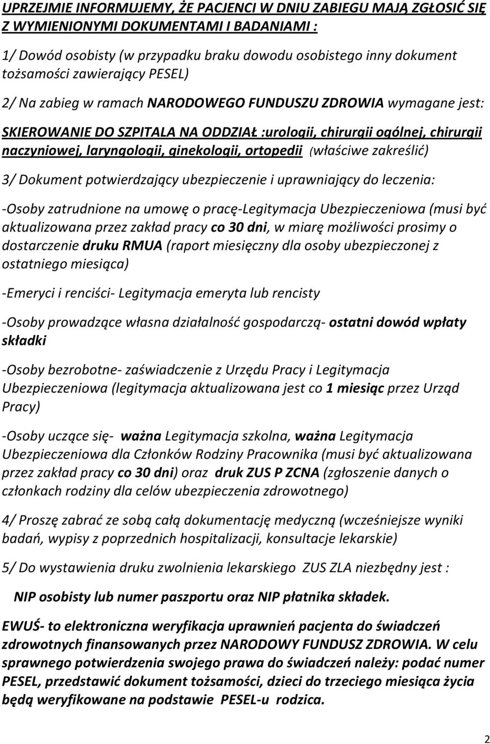 (właściwe zakreślid) 3/ Dokument potwierdzający ubezpieczenie i uprawniający do leczenia: -Osoby zatrudnione na umowę o pracę-legitymacja Ubezpieczeniowa (musi byd aktualizowana przez zakład pracy co