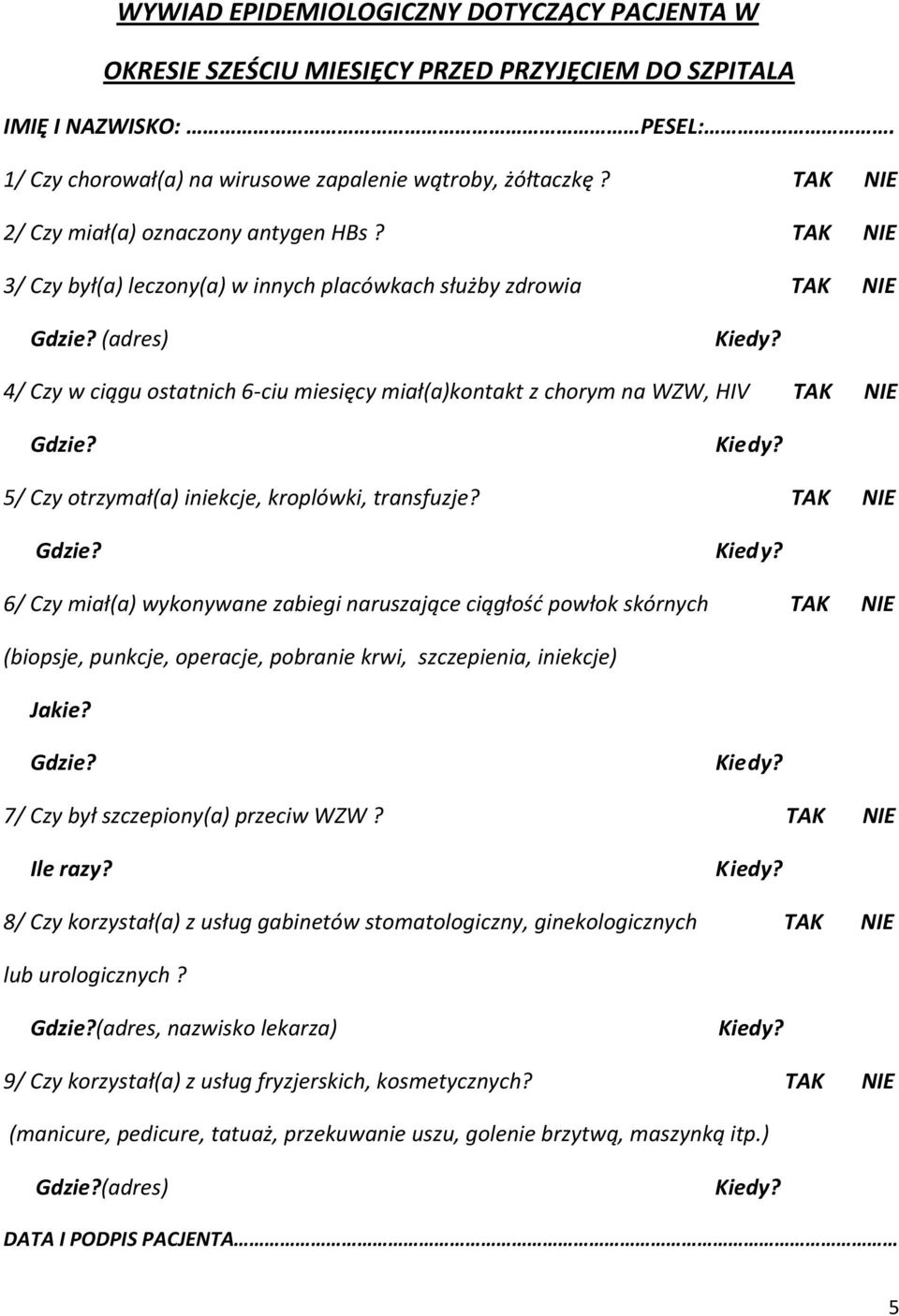 (adres) 4/ Czy w ciągu ostatnich 6-ciu miesięcy miał(a)kontakt z chorym na WZW, HIV TAK NIE Gdzie?