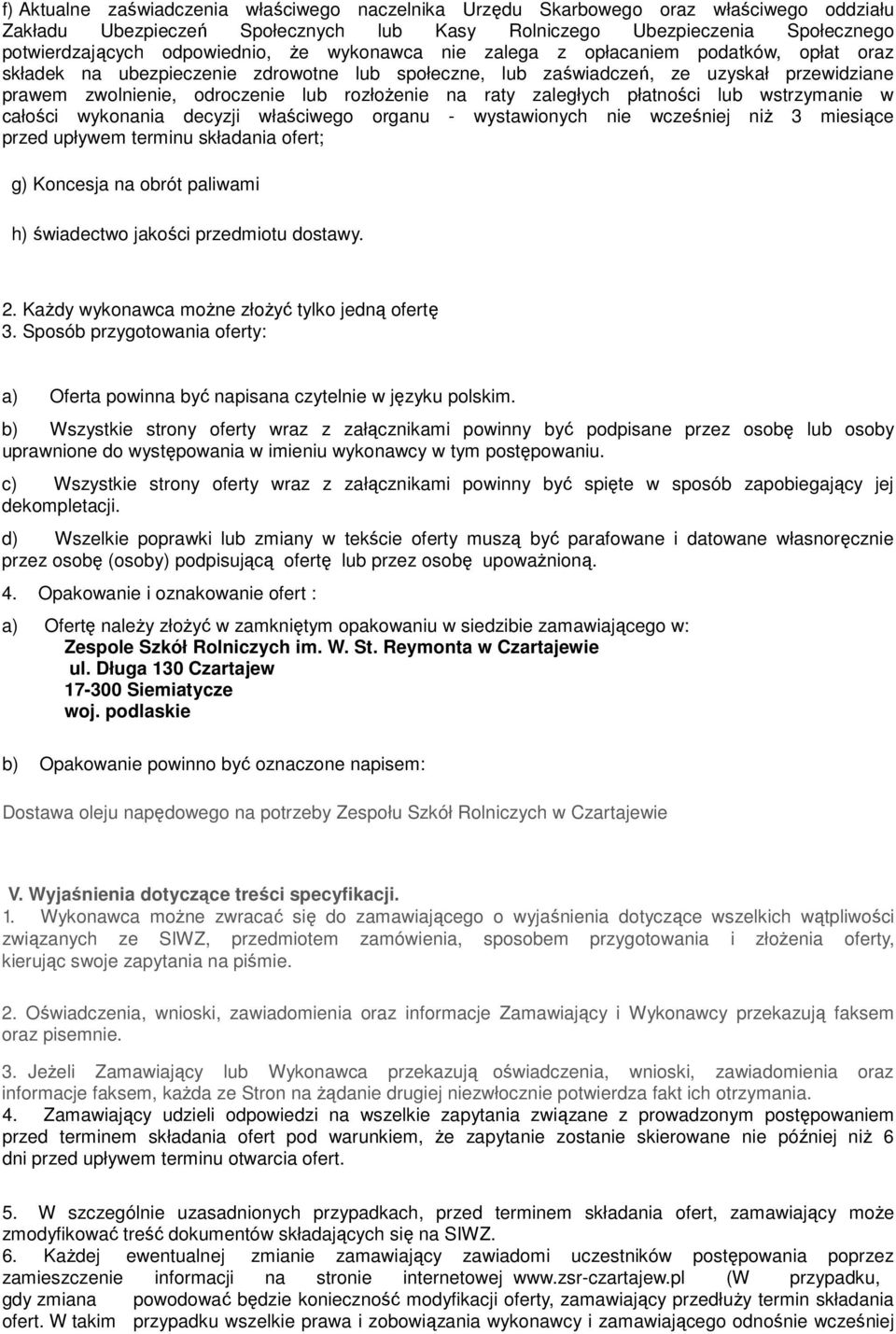 raty zaległych płatności lub wstrzymanie w całości wykonania decyzji właściwego organu - wystawionych nie wcześniej niŝ 3 miesiące przed upływem terminu składania ofert; g) Koncesja na obrót paliwami