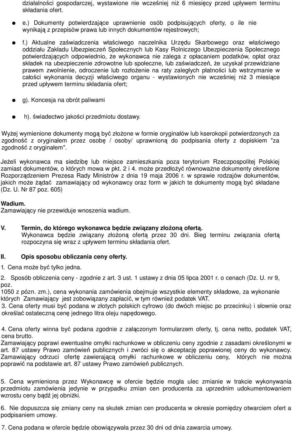 ) Aktualne zaświadczenia właściwego naczelnika Urzędu Skarbowego oraz właściwego oddziału Zakładu Ubezpieczeń Społecznych lub Kasy Rolniczego Ubezpieczenia Społecznego potwierdzających odpowiednio,