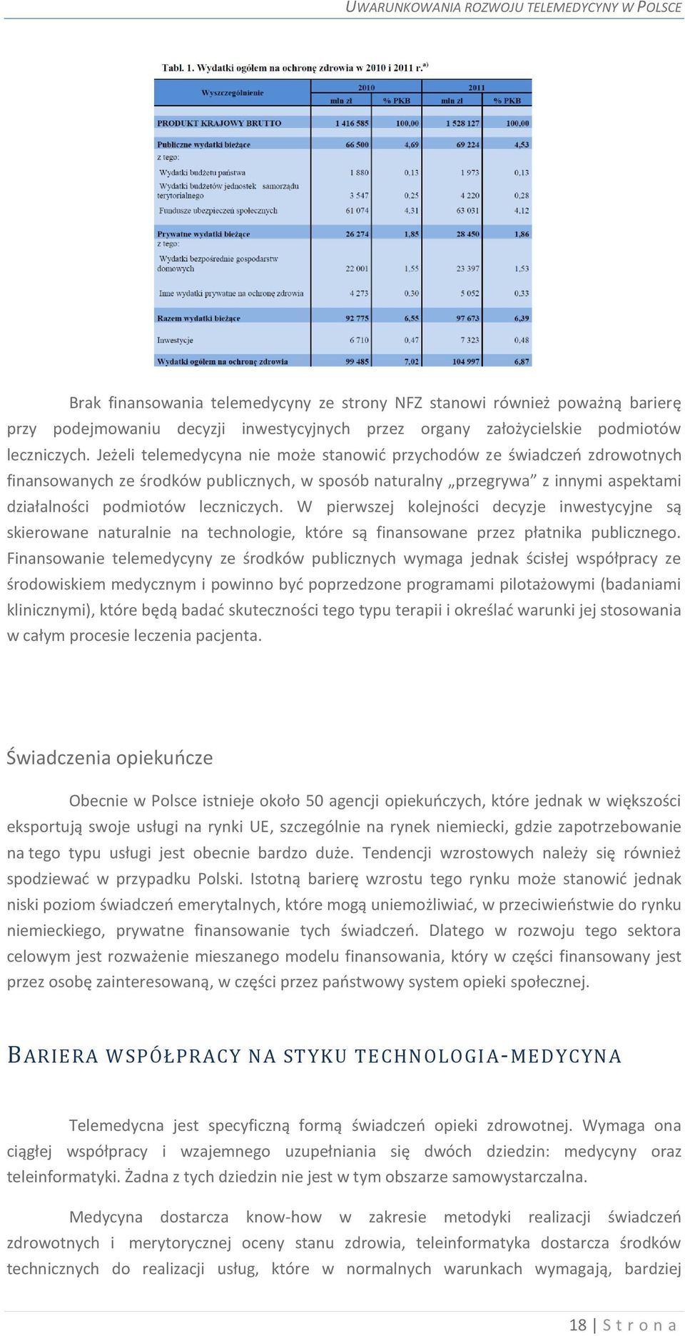 W pierwszej kolejności decyzje inwestycyjne są skierowane naturalnie na technologie, które są finansowane przez płatnika publicznego.