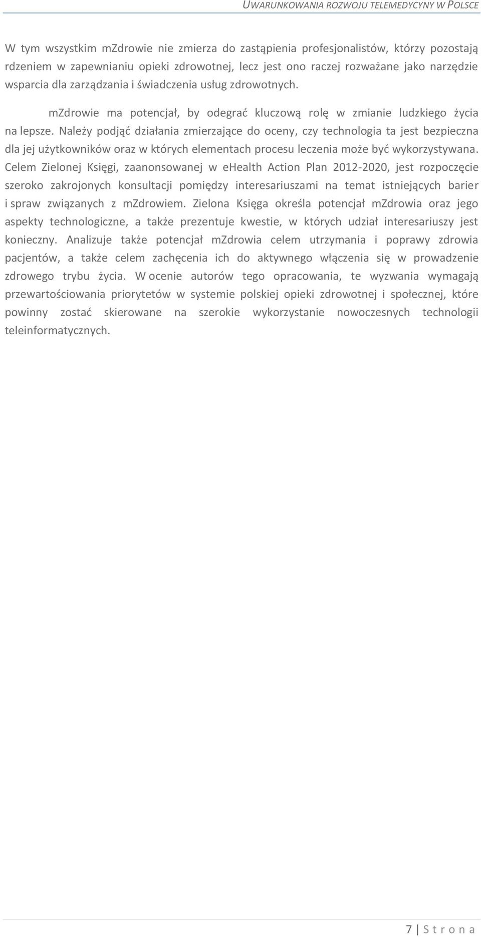 Należy podjąć działania zmierzające do oceny, czy technologia ta jest bezpieczna dla jej użytkowników oraz w których elementach procesu leczenia może być wykorzystywana.