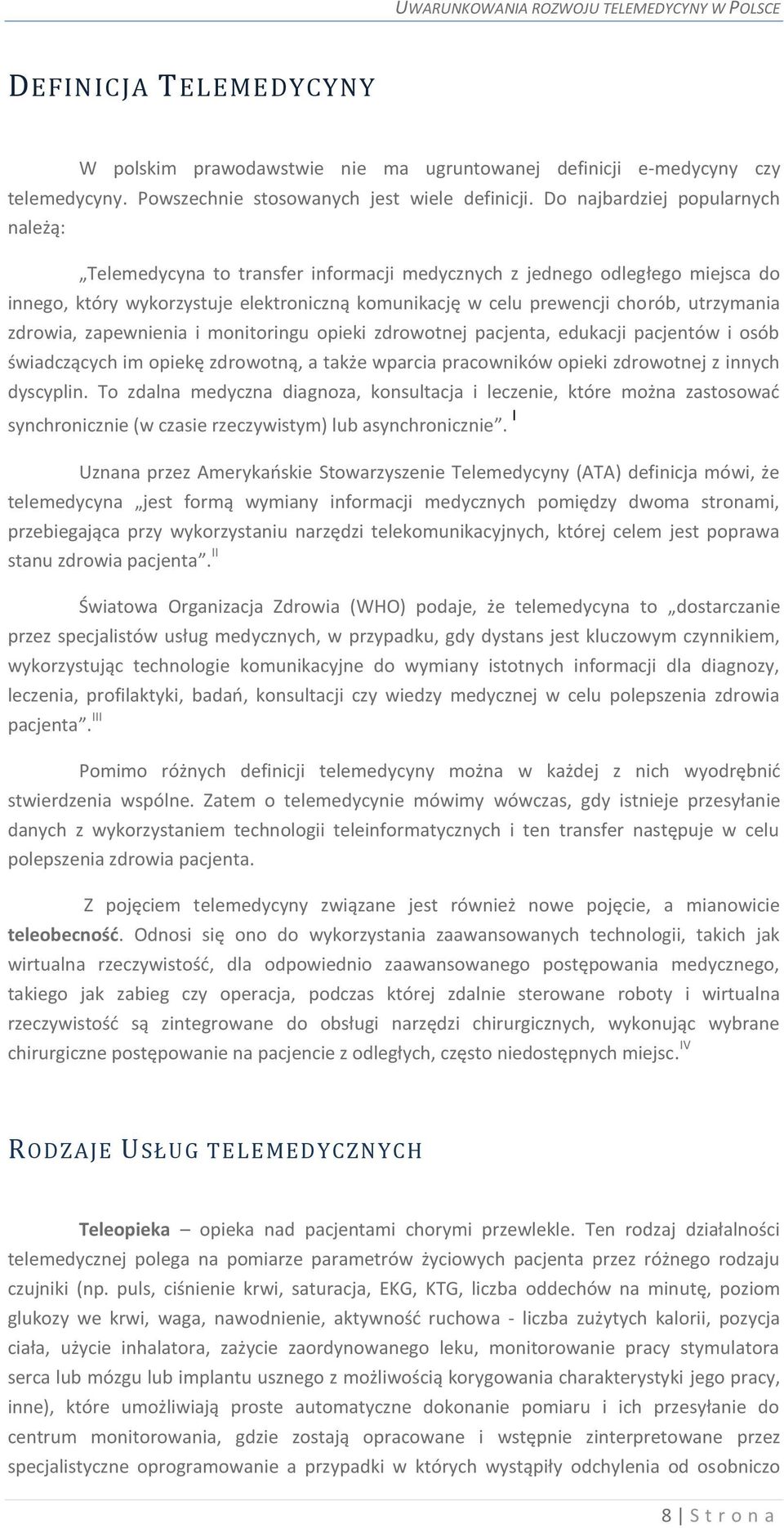 utrzymania zdrowia, zapewnienia i monitoringu opieki zdrowotnej pacjenta, edukacji pacjentów i osób świadczących im opiekę zdrowotną, a także wparcia pracowników opieki zdrowotnej z innych dyscyplin.