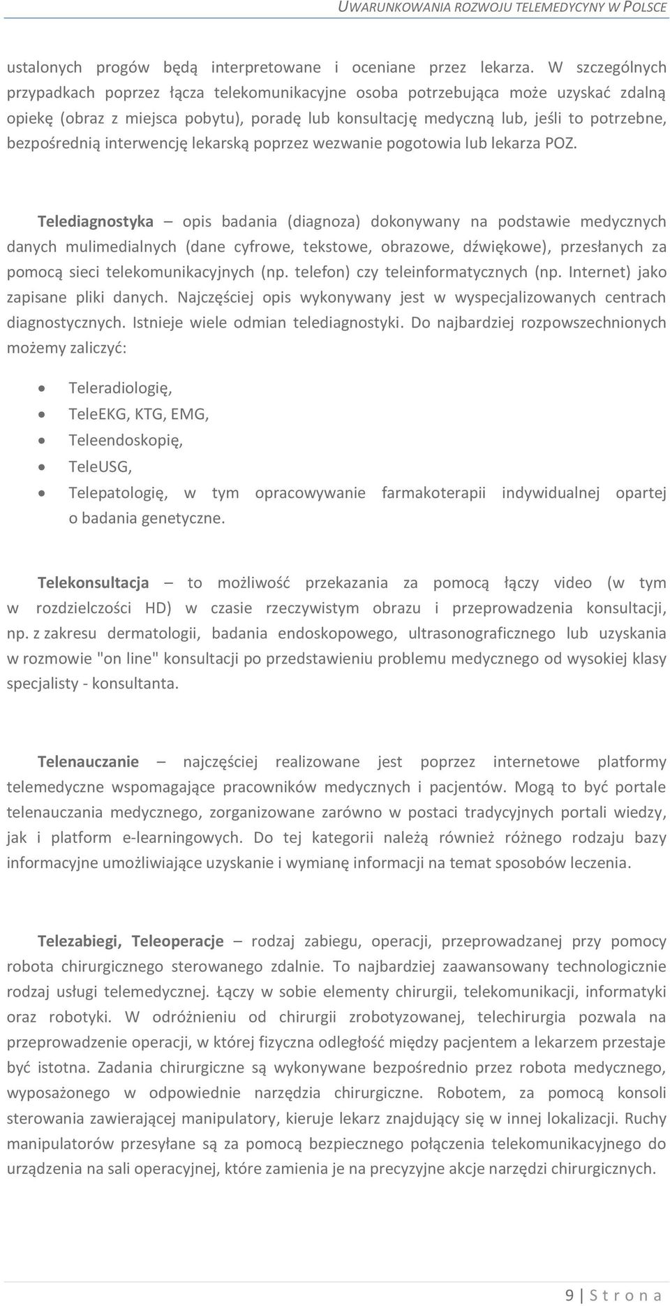 bezpośrednią interwencję lekarską poprzez wezwanie pogotowia lub lekarza POZ.